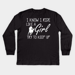 Horse Girl - I know I ride like a Girl to try to keep up Kids Long Sleeve T-Shirt